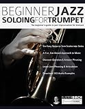 Beginner Jazz Soloing For Trumpet The Beginners Guide To Jazz Improvisation For Brass Instruments Beginner Jazz Trumpet Soloing