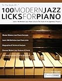 100 Modern Jazz Licks For Piano Learn 100 Jazz Piano Licks In The Style Of 10 Of The Worlds Greatest Players