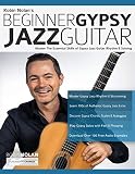 Beginner Gypsy Jazz Guitar Master The Essential Skills Of Gypsy Jazz Guitar Rhythm Soloing Play Gypsy Jazz Guitar