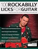 100 Rockabilly Licks For Guitar Master The Iconic Licks Rhythms Techniques Of Rockabilly Guitar