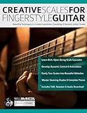 Creative Scales for Fingerstyle Guitar: Beautiful Techniques to Create Expressive, Cascading & Dynamic Guitar Scales (Learn How to Play Acoustic Guitar)