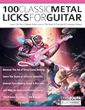 100 Classic Metal Licks For Guitar: Learn 100 Rock & Metal Guitar Licks in The Style Of The World’s Greatest Players (Learn Rock Guitar Technique)