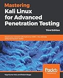 Mastering Kali Linux For Advanced Penetration Testing Secure Your Network With Kali Linux 20191 The Ultimate White Hat Hackers Toolkit 3rd Edition