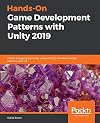 Hands-On Game Development Patterns with Unity 2019: Create engaging games by using industry-standard design patterns with C#