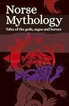 Norse Mythology: Tales of the Gods, Sagas and Heroes