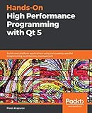 Handson High Performance Programming With Qt 5 Build Crossplatform Applications Using Concurrency Parallel Programming And Memory Management