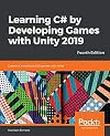 Learning C# by Developing Games with Unity 2019: Code in C# and build 3D games with Unity, 4th Edition