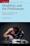 Disability and the Posthuman: Bodies, Technology, and Cultural Futures (Representations: Health, Disability, Culture and Society, 10)