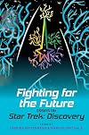Fighting for the Future: Essays on Star Trek: Discovery (Liverpool Science Fiction Texts and Studies LUP)