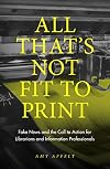 All That's Not Fit to Print: Fake News and the Call to Action for Librarians and Information Professionals