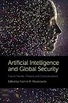 Artificial Intelligence and Global Security: Future Trends, Threats and Considerations