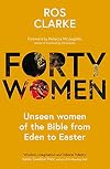 Forty Women: Unseen women of the Bible from Eden to Easter