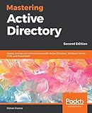 Mastering Active Directory Deploy And Secure Infrastructures With Active Directory Windows Server 2016 And Powershell 2nd Edition