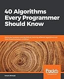 40 Algorithms Every Programmer Should Know Hone Your Problemsolving Skills By Learning Different Algorithms And Their Implementation In Python
