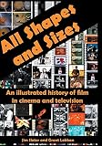 All Shapes And Sizes An Illustrated History Of Film In Cinema And Television