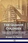 The Quaker colonies; a chronicle of the proprietors of the Delaware