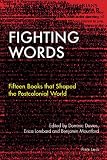 Fighting Words Fifteen Books That Shaped The Postcolonial World Race And Resistance Across Borders In The Long Twentieth Century