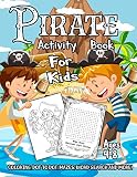 Pirate Activity Book For Kids Ages 48 A Fun Kid Workbook Game For Learning Adventure Coloring Dot To Dot Treasure Mazes Word Search And More