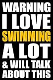 Warning I Love Swimming A Lot And Will Talk About This Back To School Blank Lined Journal With A Swimming Theme