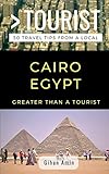 Greater Than A Tourist Cairo Egypt 50 Travel Tips From A Local