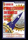 Le Guide De L%E2%80%99investisseur En Bourse Qui Veut D%C3%A9coller: Ou Comment Utiliser Intelligemment La Bourse Pour S%E2%80%99enrichir 
