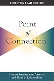 Point Of Connection How To Actualize Your Potential And Thrive In Relationships
