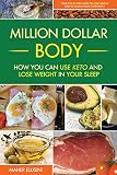 Million Dollar Body How You Can Use Keto And Lose Weight In Your Sleep
