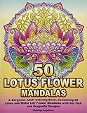 50 Lotus Flower Mandalas A Gorgeous Adult Coloring Book Containing 50 Lotus And Water Lily Flower Mandalas With Koi Fish And Dragonfly Designs