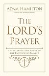 The Lord's Prayer: The Meaning and Power of the Prayer Jesus Taught
