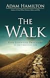 The Walk: Five Essential Practices of the Christian Life