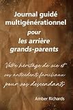 Journal Guid Multignrationnel Pour Les Arrire Grandsparents Votre Hritage De Vie Et Vos Antcdents Familiaux Pour Vos Descendants
