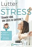 Lutter Contre Le Stress Comment Grer Son Stress Au Quotidien Conseils Mthodes Et Exercices Anti Stress
