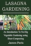 Lasagna Gardening An Introduction To Nodig Vegetable Gardening Using Sheet Composting