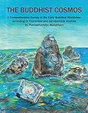 The Buddhist Cosmos A Comprehensive Survey Of The Early Buddhist Worldview According To Theravda And Sarvstivda Sources