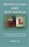 Pennsylvania Dmv Test Manual Practice And Pass Dmv Exams With Over 300 Questions And Answers