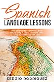 Spanish Language Lessons Your Essential Spanish Phrase Book For Traveling In Spain Argentina Chile Uruguay And Mexico With Ease