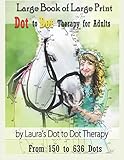 Large Book Of Large Print Dot To Dot Therapy For Adults From 150 To 636 Dots Relaxing Puzzles To Color And Calm Fun Dot To Dot For Adults
