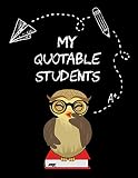 My Quotable Students A Teacher Journal To Record And Collect Unforgettable Quotes Funny Hilarious Classroom Stories The Wise Owl Memory Book