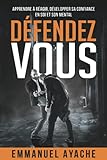 D%C3%A9fendez Vous: Apprendre A%CC%80 Re%CC%81agir, De%CC%81velopper Sa Confiance En Soi Et Son Mental
