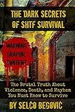 The Dark Secrets Of Shtf Survival The Brutal Truth About Violence Death Mayhem You Must Know To Survive