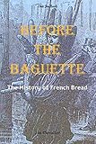 Before The Baguette The History Of French Bread
