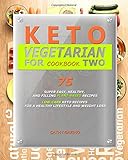 Keto Vegetarian Cookbook For Two Super Easy Healthy And Filling Plantbased Recipes Lowcarb Keto Recipes For A Healthy Lifestyle And Weight Loss 