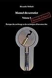 Manuel Du Serrurier, Volume 1, Nouvelle %C3%A9dition: Pratique Du Crochetage Et Des Techniques D%E2%80%99ouverture Fine