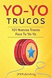 Yoyo Trucos 101 Nuevos Trucos Para Tu Yoyo Spanish Edition