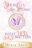 Your Cells Are Listening What You Say Matters