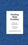 Fueling Male Fertility Nutrition And Lifestyle Guidance For Men Trying To Conceive
