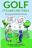 Golf Its Like Life Itself Amusing Golf Quotes Stories