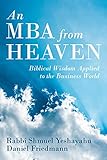An Mba From Heaven Biblical Wisdom Applied To The Business World