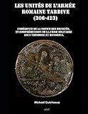 Les Units De Larme Romaine Tardive 306 423 Cohrence De La Notice Des Dignits Comprhension De La Crise Militaire Sous Thodose Et Honorius