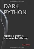 Dark Python Apprenez Crer Vos Propre Outils De Hacking
